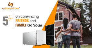 5 Tips on convincing Friends and Family Go Solar