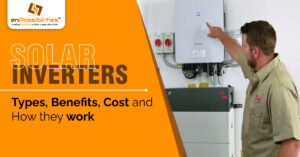 Solar Inverters – Types, Benefits, Cost, and How They Work