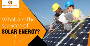 What are the Services of Solar Energy?