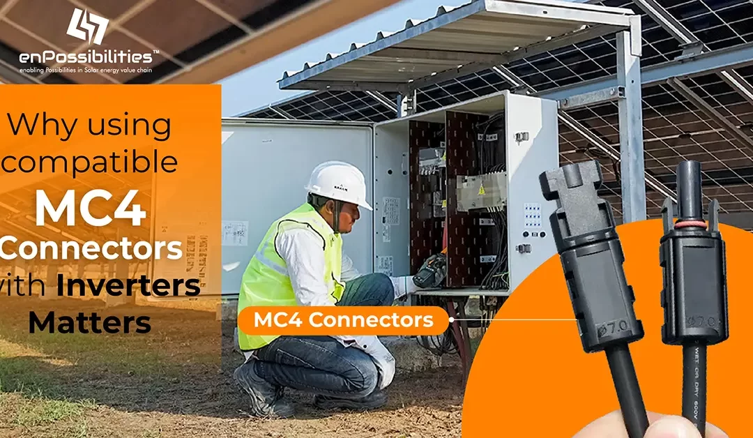 Why Using Compatible MC4 Connectors with Inverters Matters