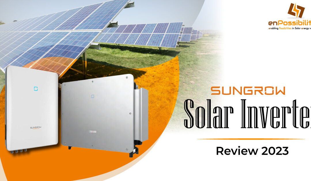 Sungrow Solar Inverter Review 2023 – enPossibilities