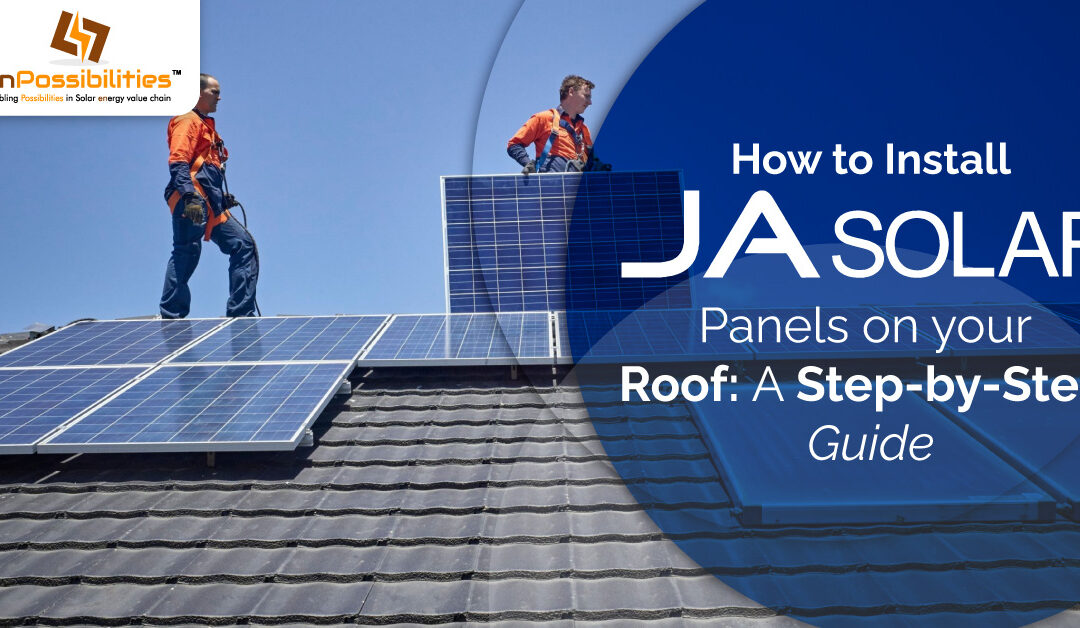 How to Install JA Solar Panels on Your Roof: A Step-by-Step Guide – enPossibilties