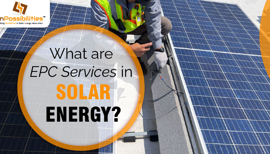 What are EPC Services In Solar Energy?